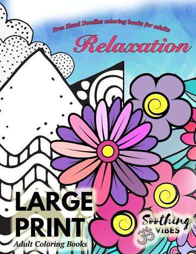 LARGE PRINT Adult Coloring Books Free Hand Doodles coloring books for adults RELAXATION: Adult coloring books Large print patterns and nature