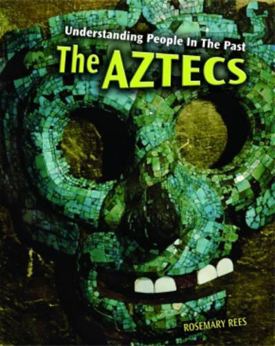 Understanding People in the Past: The Aztecs 2nd Edition HB: (Understanding People in the Past)