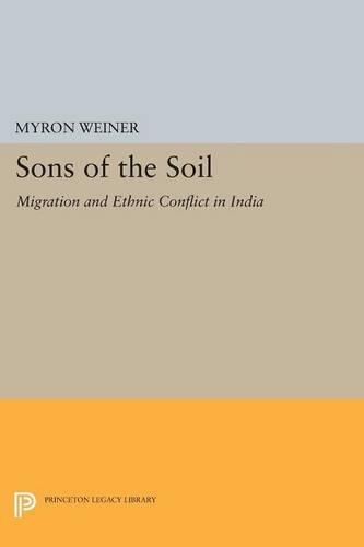 Sons of the Soil: Migration and Ethnic Conflict in India(Princeton Legacy Library)