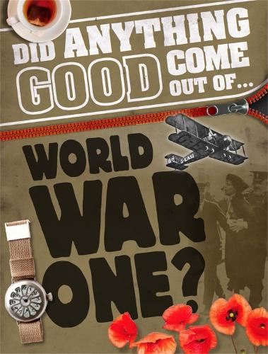 Did Anything Good Come Out of... WWI?: (Did Anything Good Come Out Of)