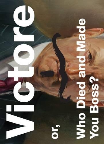 Victore Or, Who Died and Made You