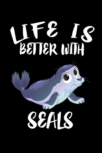 Life Is Better With Seals