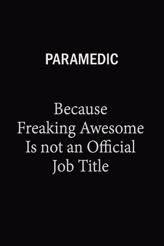 Paramedic Because Freaking Awesome Is Not An Official Job Title: 6x9 Unlined 120 pages writing notebooks for Women and girls