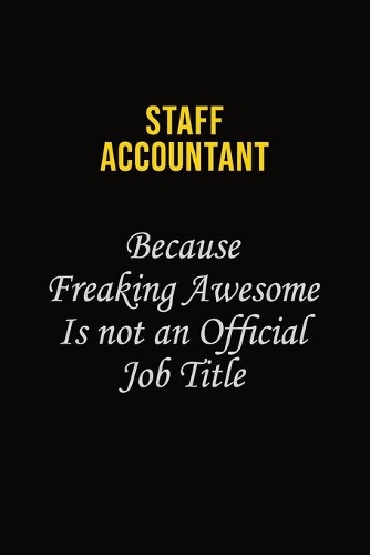 Staff Accountant Because Freaking Awesome Is Not An Official Job Title