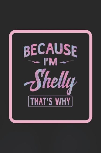 Because I'm Shelly That's Why