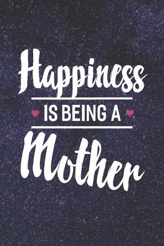 Happiness Is Being a Mother: Family Grandma Women Mom Memory Journal Blank Lined Note Book Mother's Day Holiday Gift