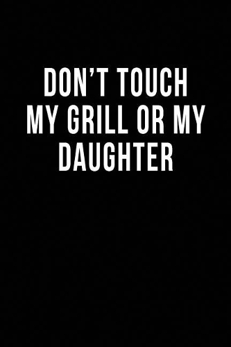 Don't Touch My Grill or My Daughter