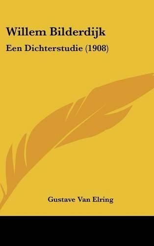 Willem Bilderdijk: Een Dichterstudie (1908)