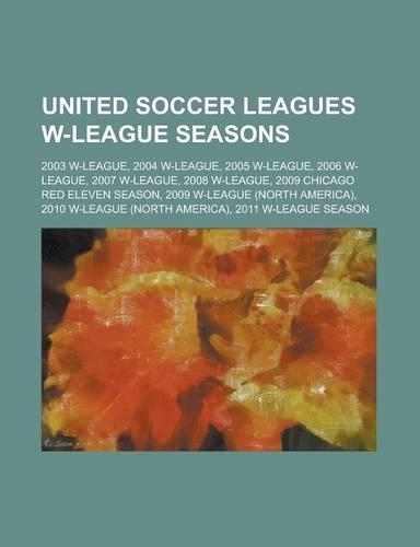 United Soccer Leagues W-League Seasons: 2003 W-League, 2004 W-League, 2005 W-League, 2006 W-League, 2007 W-League, 2008 W-League, 2009 Chicago Red Ele(English)