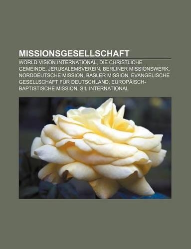 Missionsgesellschaft: World Vision International, Die Christliche Gemeinde, Jerusalemsverein, Berliner Missionswerk, Norddeutsche Mission(German)
