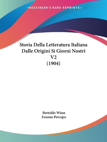 Storia Della Letteratura Italiana Dalle Origini Si Giorni Nostri V2 (1904): (Italian)