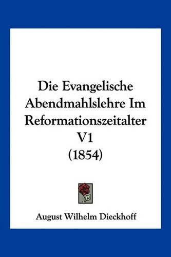 Die Evangelische Abendmahlslehre Im Reformationszeitalter V1 (1854)