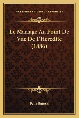 Le Mariage Au Point De Vue De L'Heredite (1886): (French)