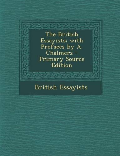 The British Essayists; With Prefaces by A. Chalmers: (English)