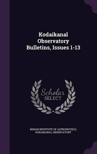 Kodaikanal Observatory Bulletins, Issues 1-13