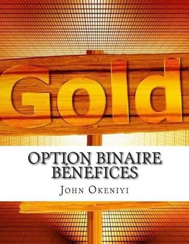 Option Binaire Bénéfices: Comment vous pouvez faire de $20000 par mois(French)
