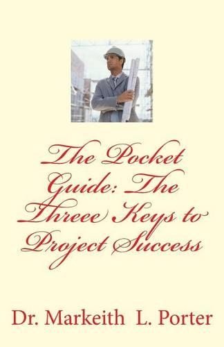 The Pocket Guide: The Three Keys to Project Success(English)