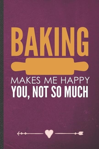 Baking Makes Me Happy You, Not So Much