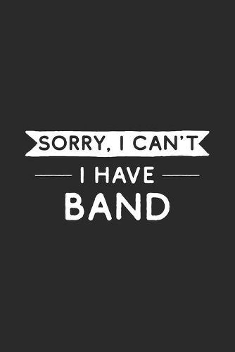 Sorry I Can't I Have Band: Band Journal
