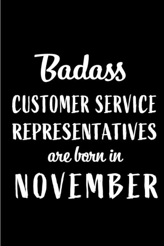 Badass Customer Service Representatives Are Born In November: Blank Lined Funny CSR Journal Notebook Diary - Perfect Gag Birthday, Appreciation, Thanksgiving, Christmas Gift for friends, family & coworkers. Alt