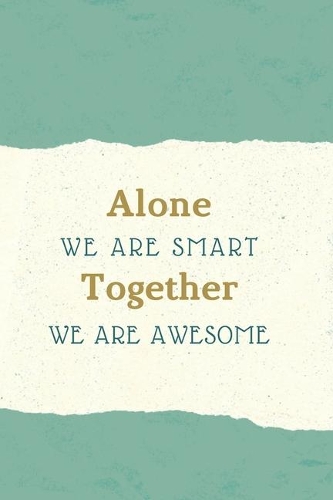 Alone We Are Smart. Together We are Awesome: Gift For Co Worker, Best Gag Gift, Work, Notebook, Journal, Diary (110 Pages, Lined, 6 x 9)
