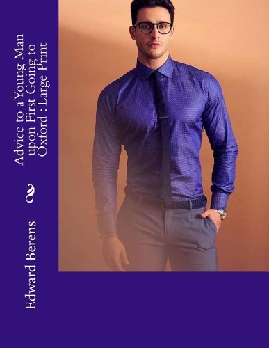 Advice to a Young Man upon First Going to Oxford: Large Print