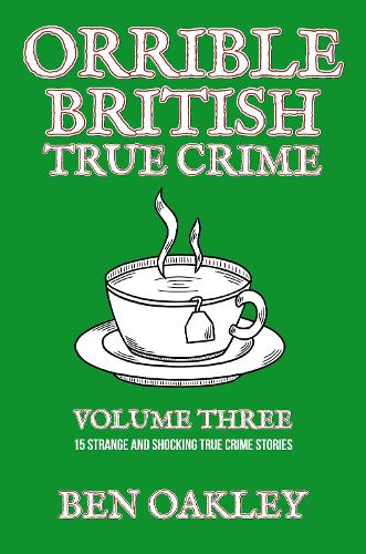 Orrible British True Crime Volume 3