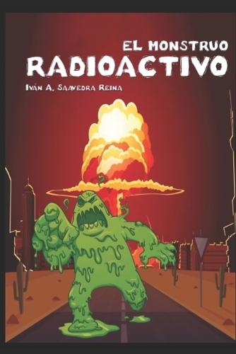 El Monstruo Radioactivo: (1 Cuentos)