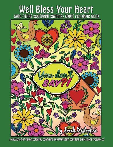 Well Bless Your Heart (and Other Southern Sayings) Adult Coloring Book: A Collection of Funny, Colorful, Confusing and Irreverent Southern Expressions