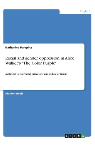 Racial and gender oppression in Alice Walker's The Color Purple: Authorial background, intentions and public criticism
