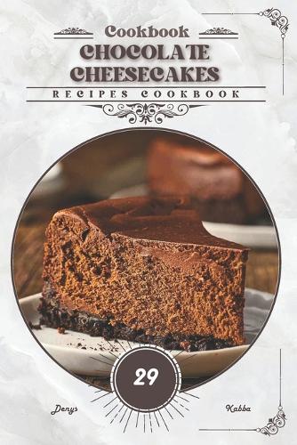 Chocolate Cheesecakes: Recipes cookbook