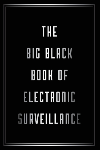 The Big Black Book of Electronic Surveillance