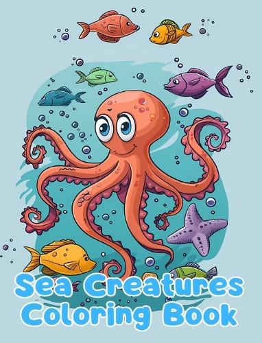 Sea Creatures Coloring Book: Simple Sea Creatures Coloring Pages For Kids Ages 1-3
