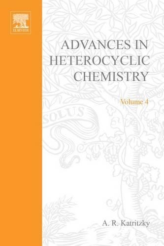 Advances in Heterocyclic Chemistry V 4: (4 Advances in Heterocyclic Chemistry)