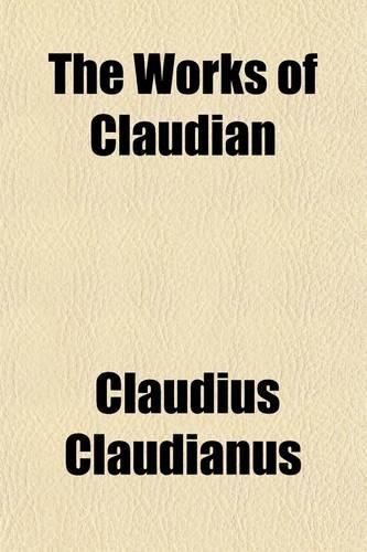 The Works of Claudian (Volume 1)
