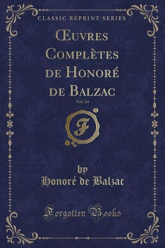 Oeuvres Complètes de Honoré de Balzac, Vol. 24 (Classic Reprint): (French)