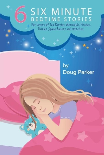 6 Six Minute Bedtime Stories: For lovers of Tea Parties, Mermaids, Pirates, Fairies, Space Racers and Witches.(Happy Tales Young Reader Collection)