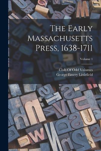 Early Massachusetts Press, 1638-1711; Volume 1