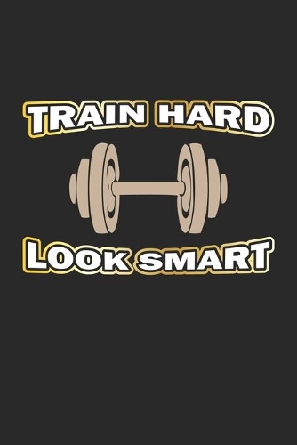 Train Hard Look Smart: Notizbuch Geschenk-Idee - Karo - A5 - 120 Seiten