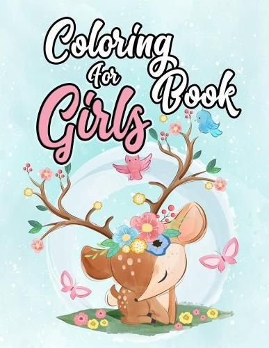 Coloring Book for Girls: Coloring Book for Girls: The Really Best Relaxing Coloring Book For Girls,40 Inspiring Designs; Beginner-Friendly Empowering Art, Cute, Animal, gira(1 Girls)
