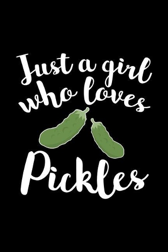 Just A Girl Who Loves Pickles