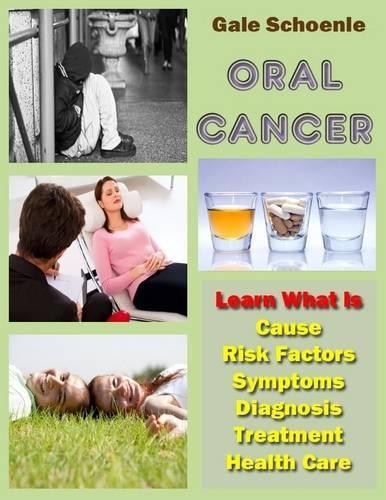 Oral Cancer: Learn What Is Cause, Risk Factors, Symptoms, Diagnosis, Treatment, Health Care