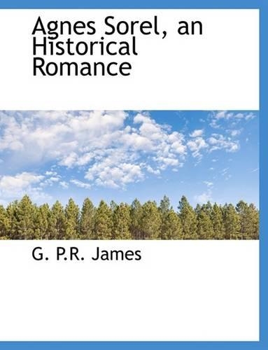 Agnes Sorel, an Historical Romance