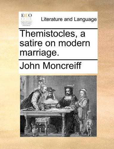 Themistocles, a Satire on Modern Marriage.: (English)