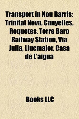 Transport in Nou Barris: Trinitat Nova, Canyelles, Roquetes, Torre Baro Railway Station, Via Julia, Llucmajor, Casa de L'Aigua(English)