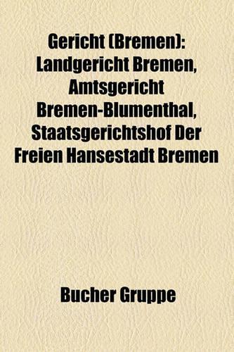 Gericht (Bremen): Landgericht Bremen, Amtsgericht Bremen-Blumenthal, Staatsgerichtshof Der Freien Hansestadt Bremen(German)