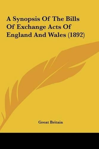 A Synopsis of the Bills of Exchange Acts of England and Wales (1892)
