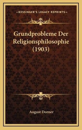 Grundprobleme Der Religionsphilosophie (1903)