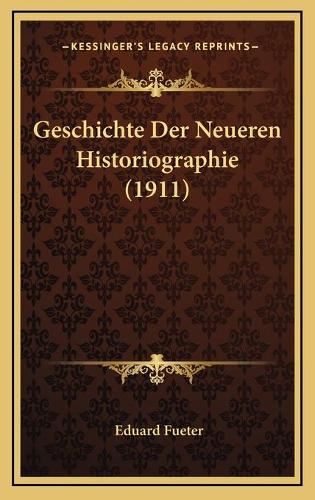 Geschichte Der Neueren Historiographie (1911)