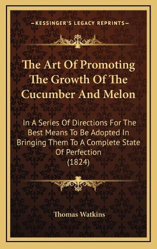 The Art Of Promoting The Growth Of The Cucumber And Melon
